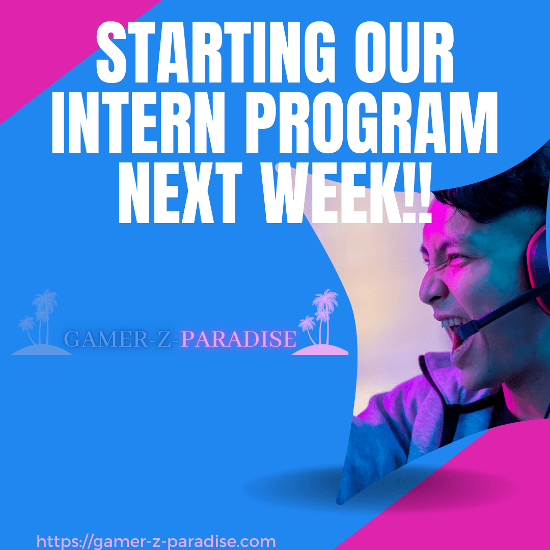 Gamer-Z-Paradise Intern Program Starting Next Week!!