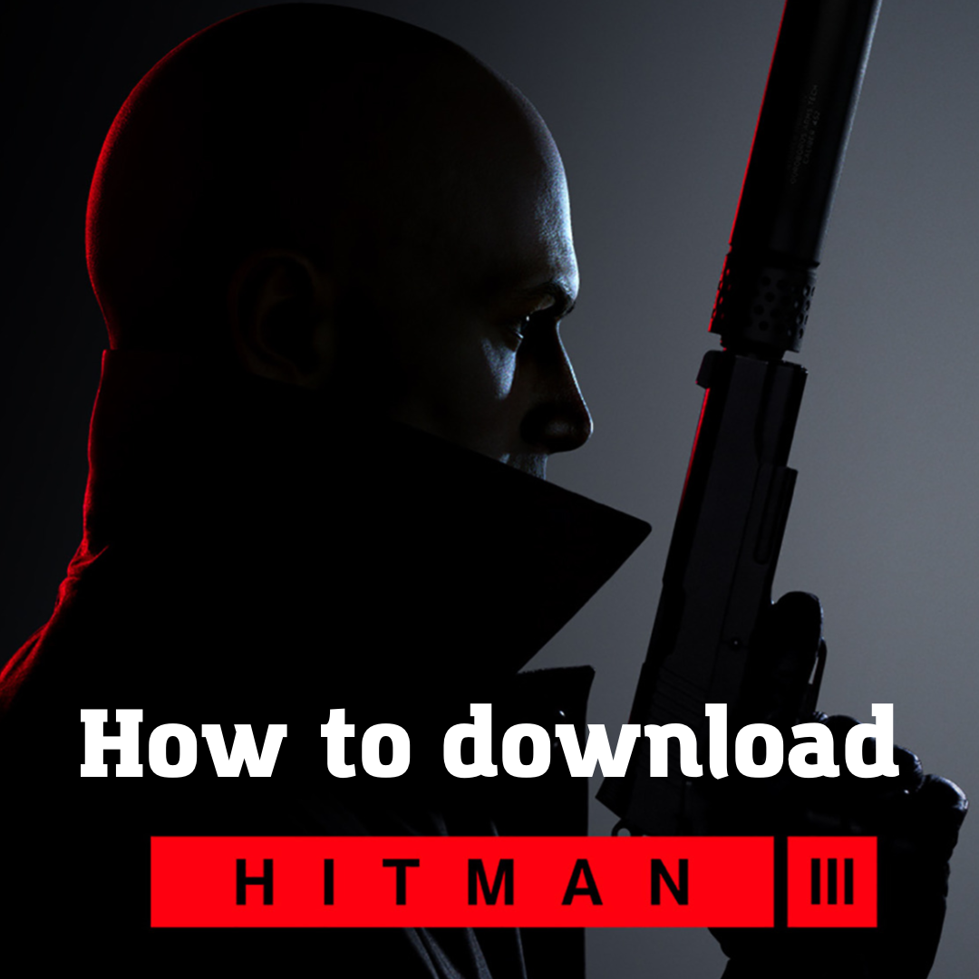 How to download Hitman 3 guide