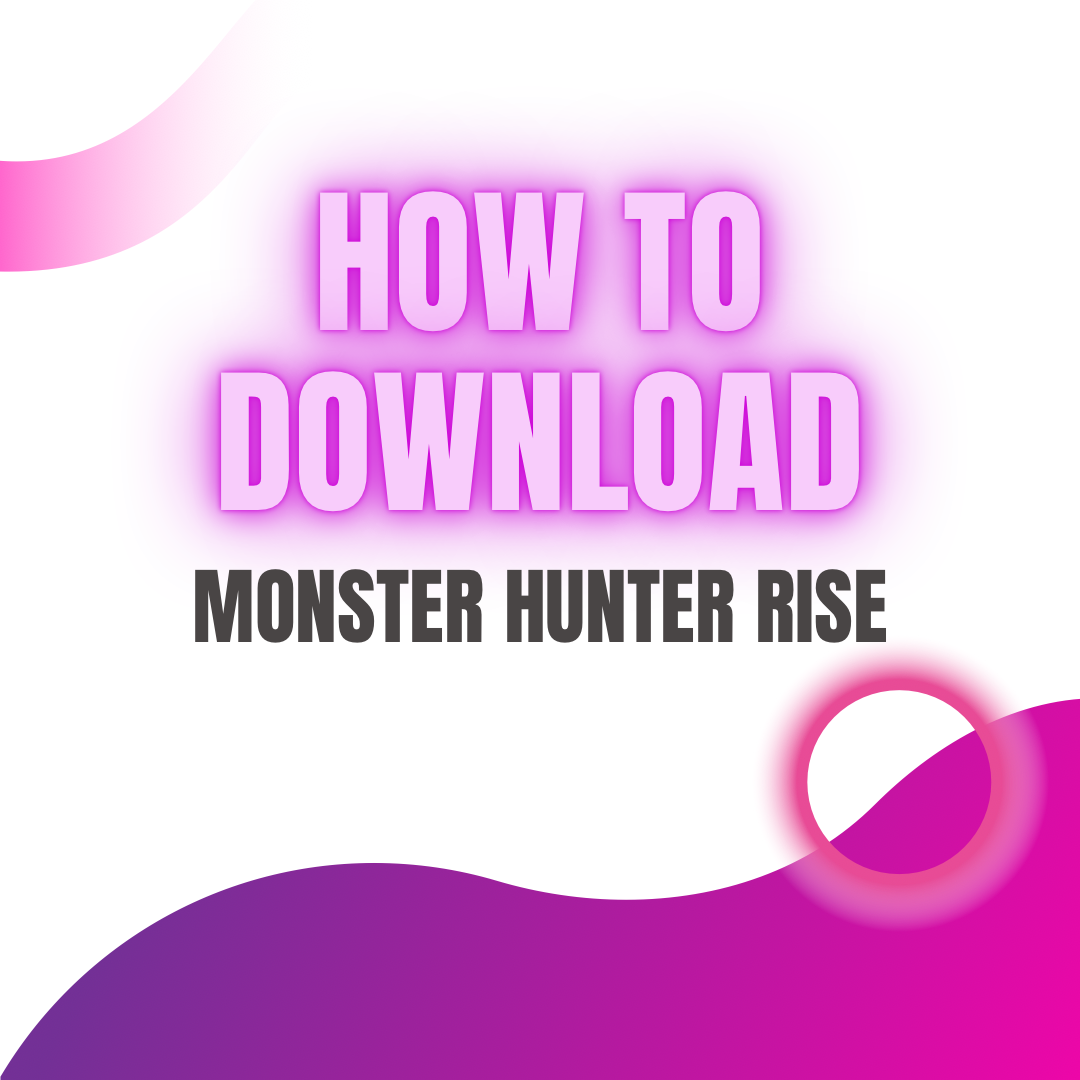 How to download Monster Hunter Rise guide