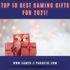 Top 10 Best Gaming Gifts For 2021