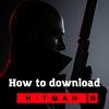 How to download Hitman 3 guide